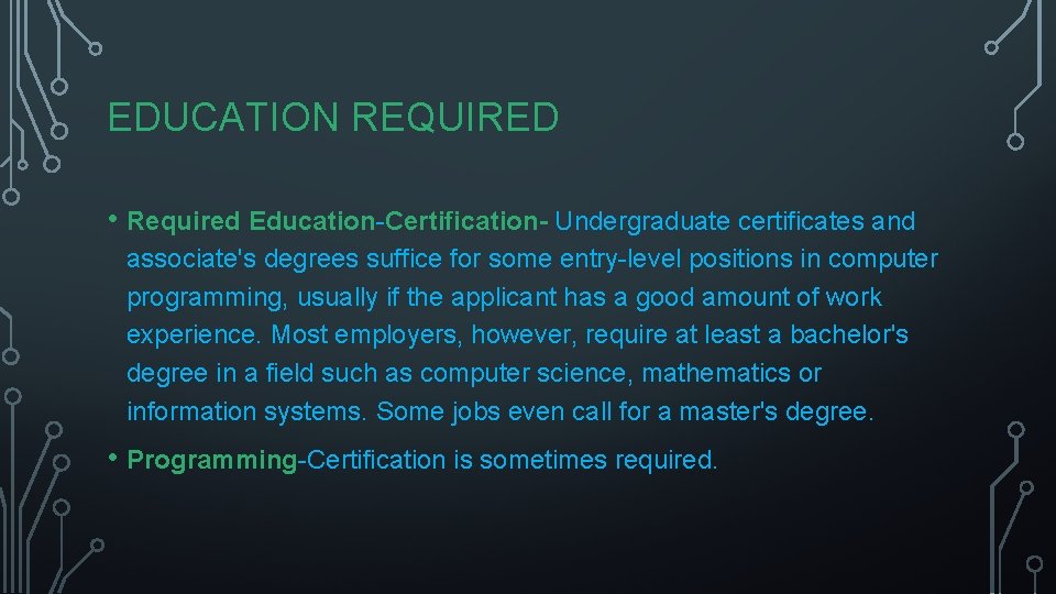 EDUCATION REQUIRED • Required Education-Certification- Undergraduate certificates and associate's degrees suffice for some entry-level