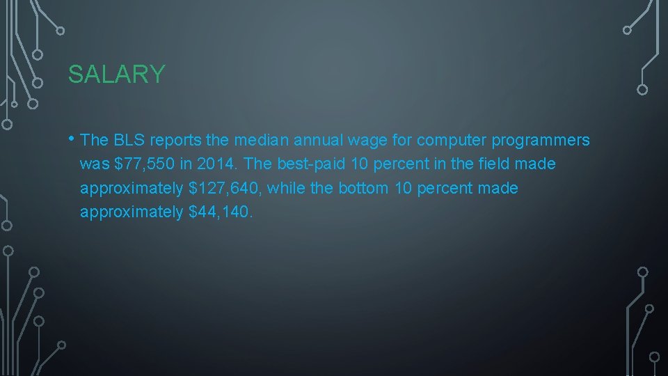 SALARY • The BLS reports the median annual wage for computer programmers was $77,