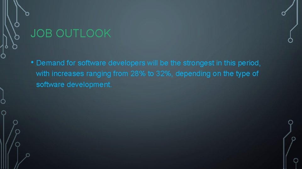 JOB OUTLOOK • Demand for software developers will be the strongest in this period,