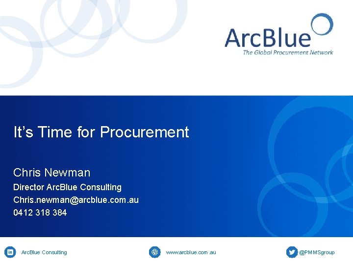 It’s Time for Procurement Chris Newman Director Arc. Blue Consulting Chris. newman@arcblue. com. au