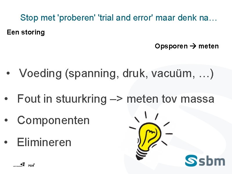 Stop met 'proberen' 'trial and error' maar denk na… Een storing Opsporen meten •