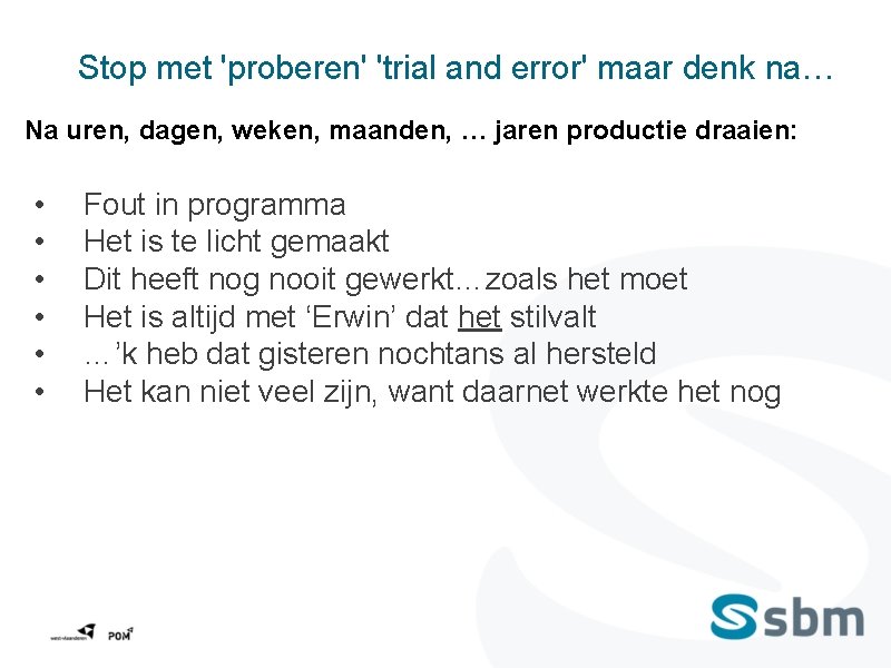 Stop met 'proberen' 'trial and error' maar denk na… Na uren, dagen, weken, maanden,