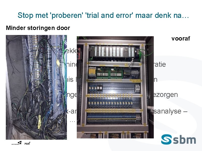 Stop met 'proberen' 'trial and error' maar denk na… Minder storingen door vooraf •