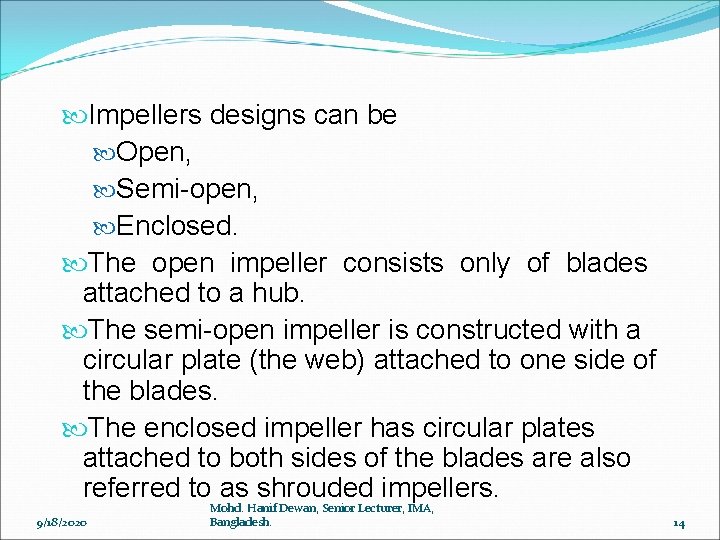  Impellers designs can be Open, Semi-open, Enclosed. The open impeller consists only of