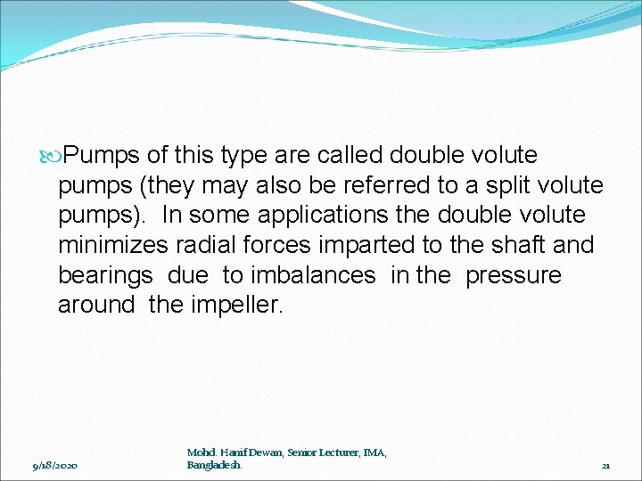  Pumps of this type are called double volute pumps (they may also be