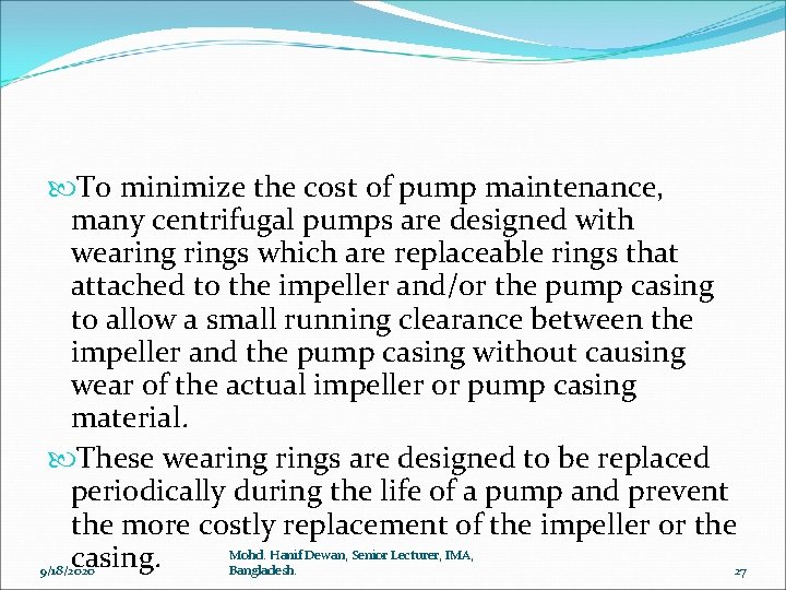  To minimize the cost of pump maintenance, many centrifugal pumps are designed with