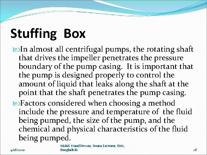 Stuffing Box In almost all centrifugal pumps, the rotating shaft that drives the impeller