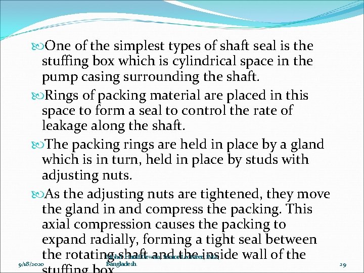  One of the simplest types of shaft seal is the stuffing box which