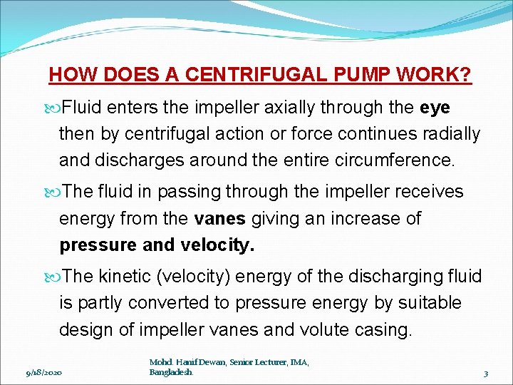  HOW DOES A CENTRIFUGAL PUMP WORK? Fluid enters the impeller axially through the