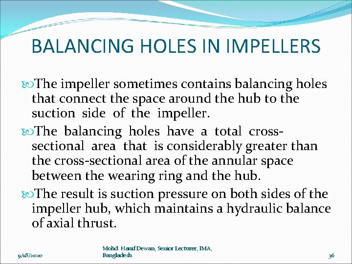 BALANCING HOLES IN IMPELLERS The impeller sometimes contains balancing holes that connect the space