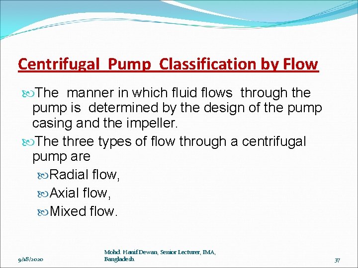 Centrifugal Pump Classification by Flow The manner in which fluid flows through the pump