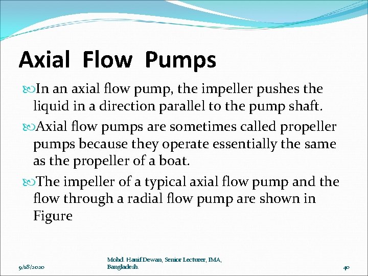 Axial Flow Pumps In an axial flow pump, the impeller pushes the liquid in