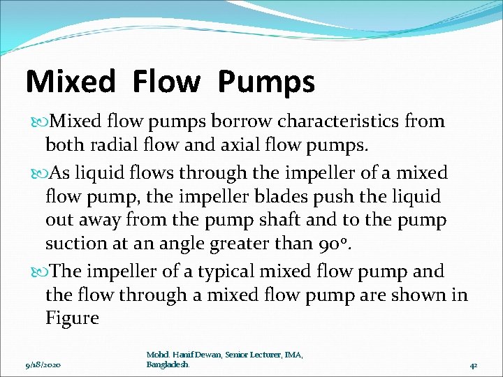 Mixed Flow Pumps Mixed flow pumps borrow characteristics from both radial flow and axial