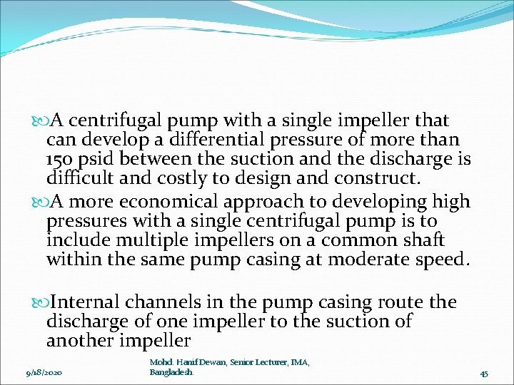  A centrifugal pump with a single impeller that can develop a differential pressure