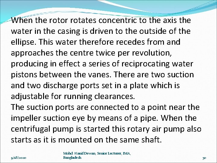 When the rotor rotates concentric to the axis the water in the casing is