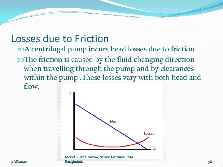 Losses due to Friction A centrifugal pump incurs head losses due to friction. The