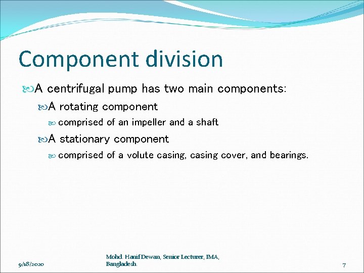 Component division A centrifugal pump has two main components: A rotating component comprised of