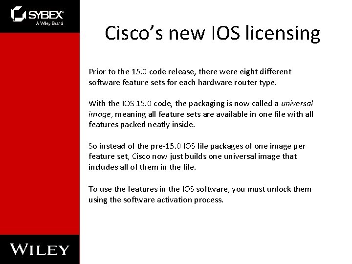 Cisco’s new IOS licensing Prior to the 15. 0 code release, there were eight