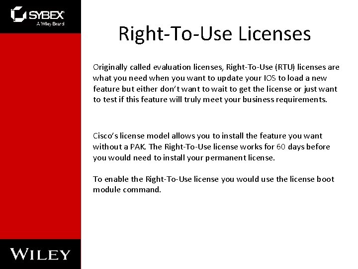 Right-To-Use Licenses Originally called evaluation licenses, Right-To-Use (RTU) licenses are what you need when
