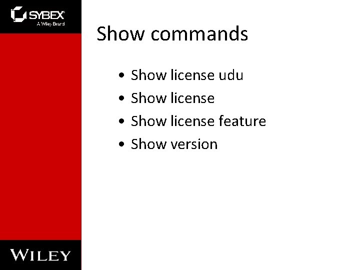Show commands • • Show license udu Show license feature Show version 