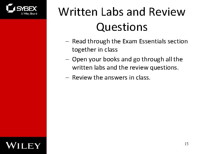 Written Labs and Review Questions – Read through the Exam Essentials section together in