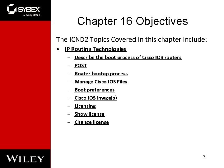 Chapter 16 Objectives The ICND 2 Topics Covered in this chapter include: • IP