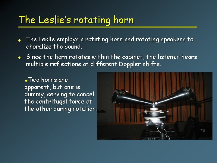 The Leslie’s rotating horn u u The Leslie employs a rotating horn and rotating