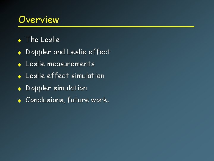 Overview u The Leslie u Doppler and Leslie effect u Leslie measurements u Leslie