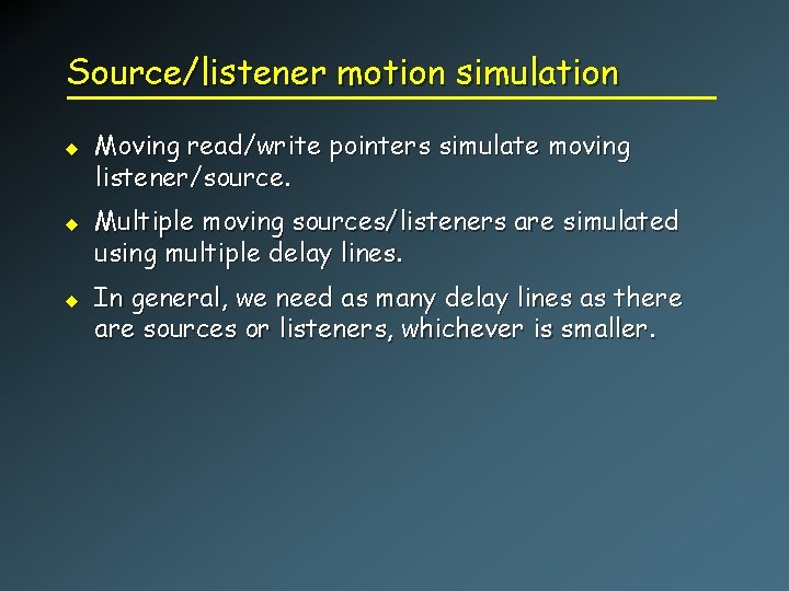 Source/listener motion simulation u u u Moving read/write pointers simulate moving listener/source. Multiple moving