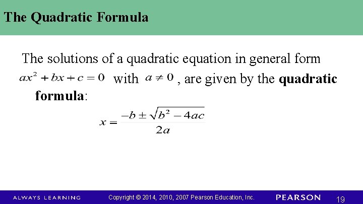 The Quadratic Formula The solutions of a quadratic equation in general form with ,