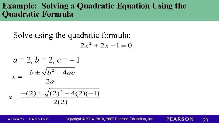 Example: Solving a Quadratic Equation Using the Quadratic Formula Solve using the quadratic formula: