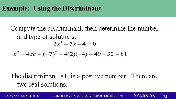 Example: Using the Discriminant Compute the discriminant, then determine the number and type of