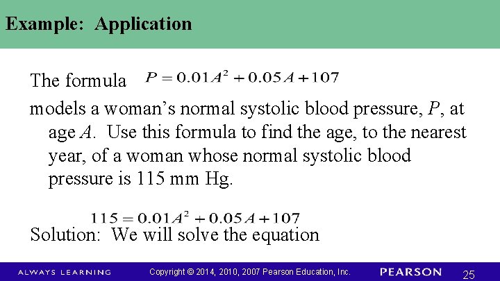 Example: Application The formula models a woman’s normal systolic blood pressure, P, at age