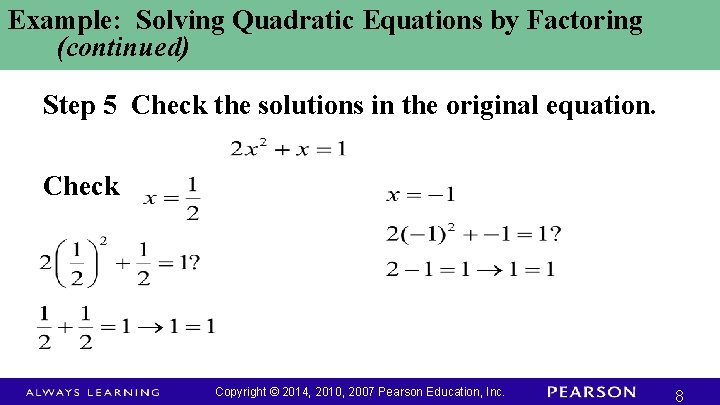 Example: Solving Quadratic Equations by Factoring (continued) Step 5 Check the solutions in the