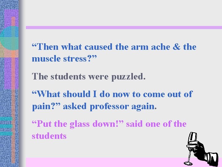“Then what caused the arm ache & the muscle stress? ” The students were