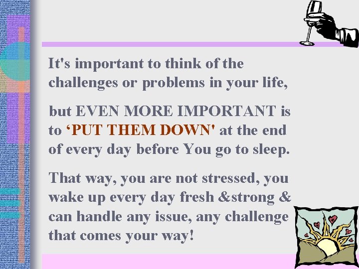 It's important to think of the challenges or problems in your life, but EVEN