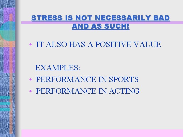 STRESS IS NOT NECESSARILY BAD AND AS SUCH! • IT ALSO HAS A POSITIVE