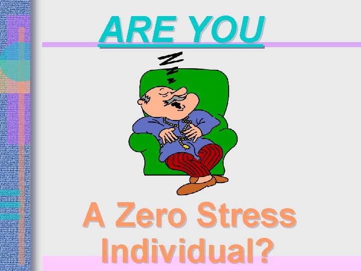 ARE YOU A Zero Stress Individual? 