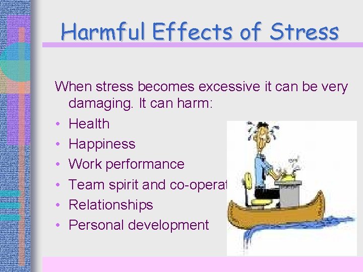 Harmful Effects of Stress When stress becomes excessive it can be very damaging. It