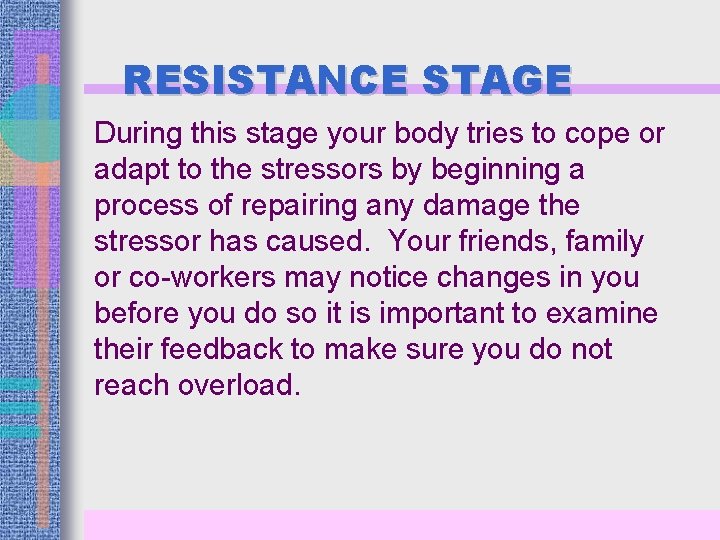 RESISTANCE STAGE During this stage your body tries to cope or adapt to the