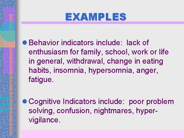 EXAMPLES l Behavior indicators include: lack of enthusiasm for family, school, work or life