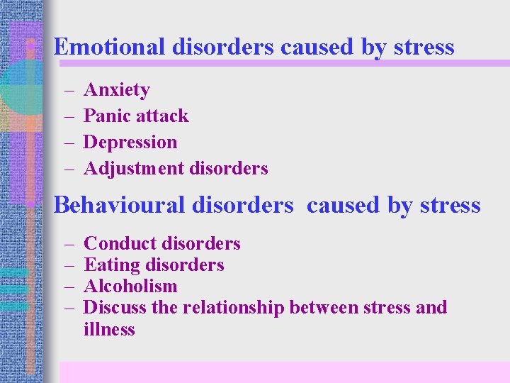 • Emotional disorders caused by stress – – Anxiety Panic attack Depression Adjustment