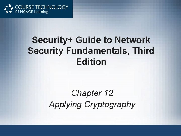 Security+ Guide to Network Security Fundamentals, Third Edition Chapter 12 Applying Cryptography 