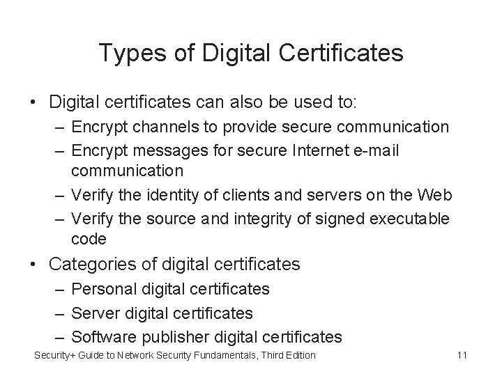 Types of Digital Certificates • Digital certificates can also be used to: – Encrypt