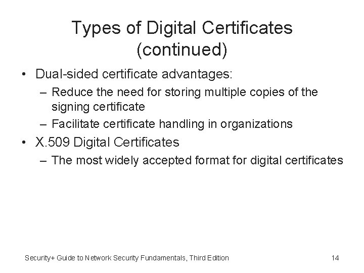 Types of Digital Certificates (continued) • Dual-sided certificate advantages: – Reduce the need for