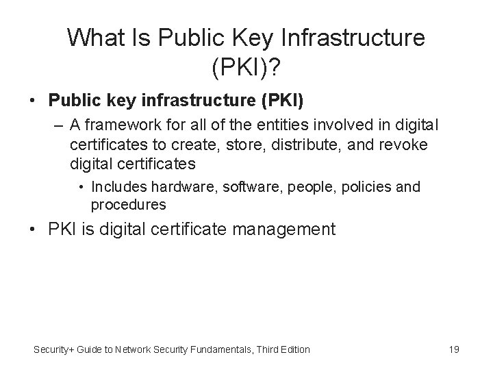 What Is Public Key Infrastructure (PKI)? • Public key infrastructure (PKI) – A framework