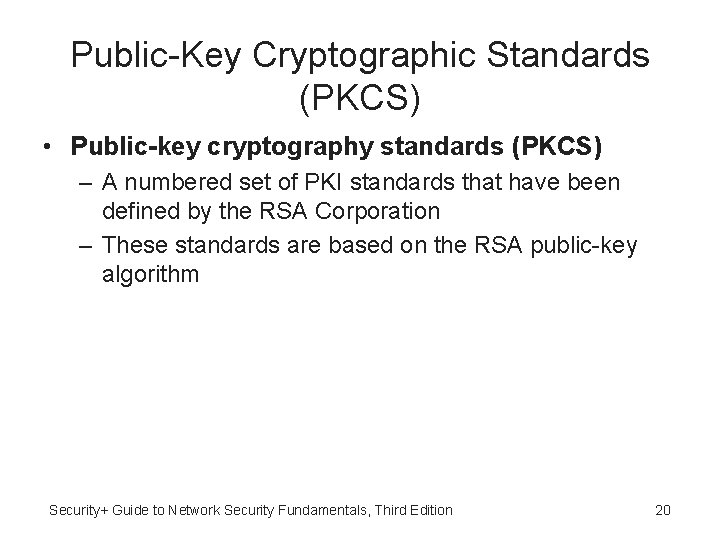 Public-Key Cryptographic Standards (PKCS) • Public-key cryptography standards (PKCS) – A numbered set of