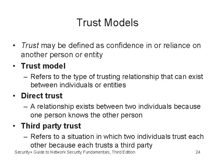 Trust Models • Trust may be defined as confidence in or reliance on another