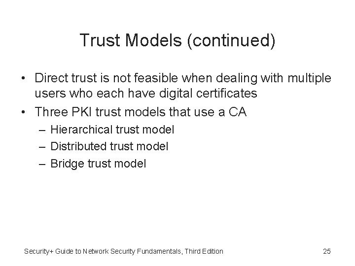 Trust Models (continued) • Direct trust is not feasible when dealing with multiple users