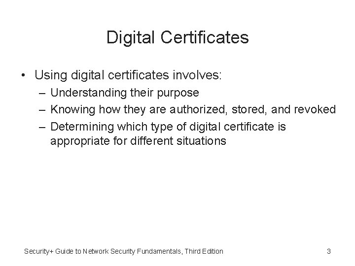 Digital Certificates • Using digital certificates involves: – Understanding their purpose – Knowing how